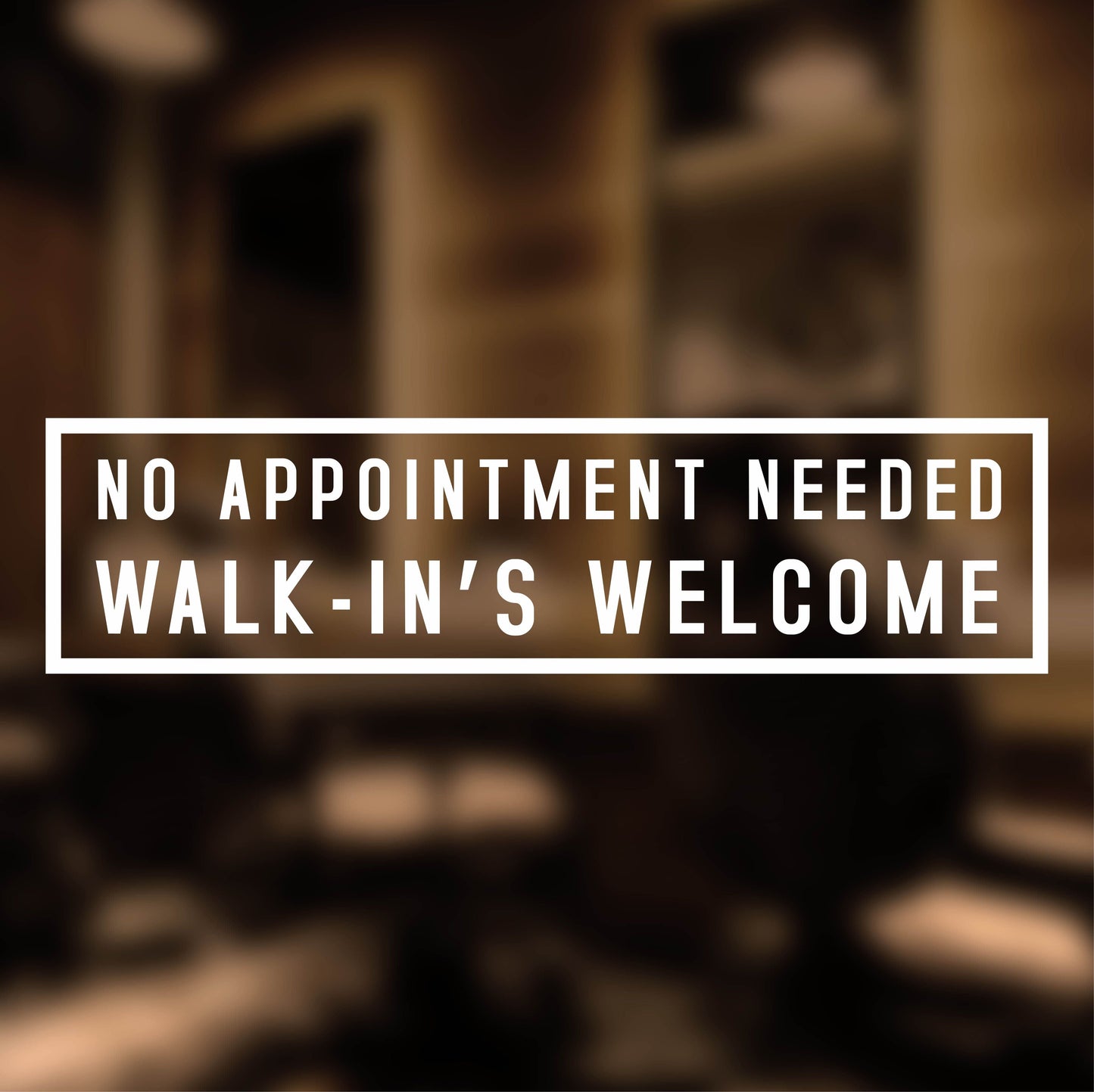 No Appointment Needed Walk-In's Welcome Sign